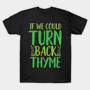 If We could Turn Back Thyme T-Shirt